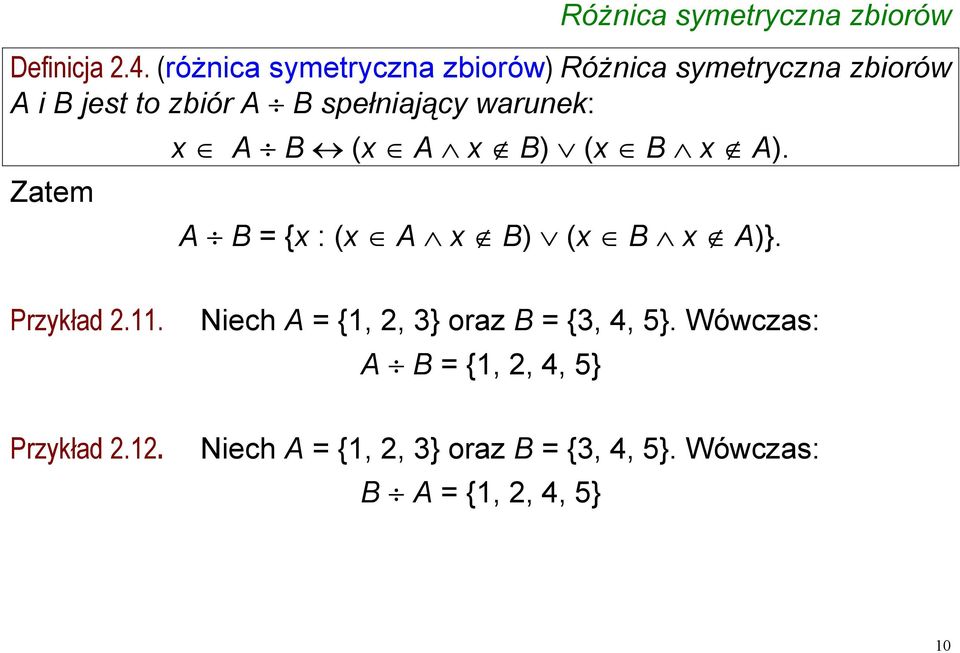 warunek: Zatem x A B (x A x B) (x B x A). A B = {x : (x A x B) (x B x A)}. Przykład 2.11.