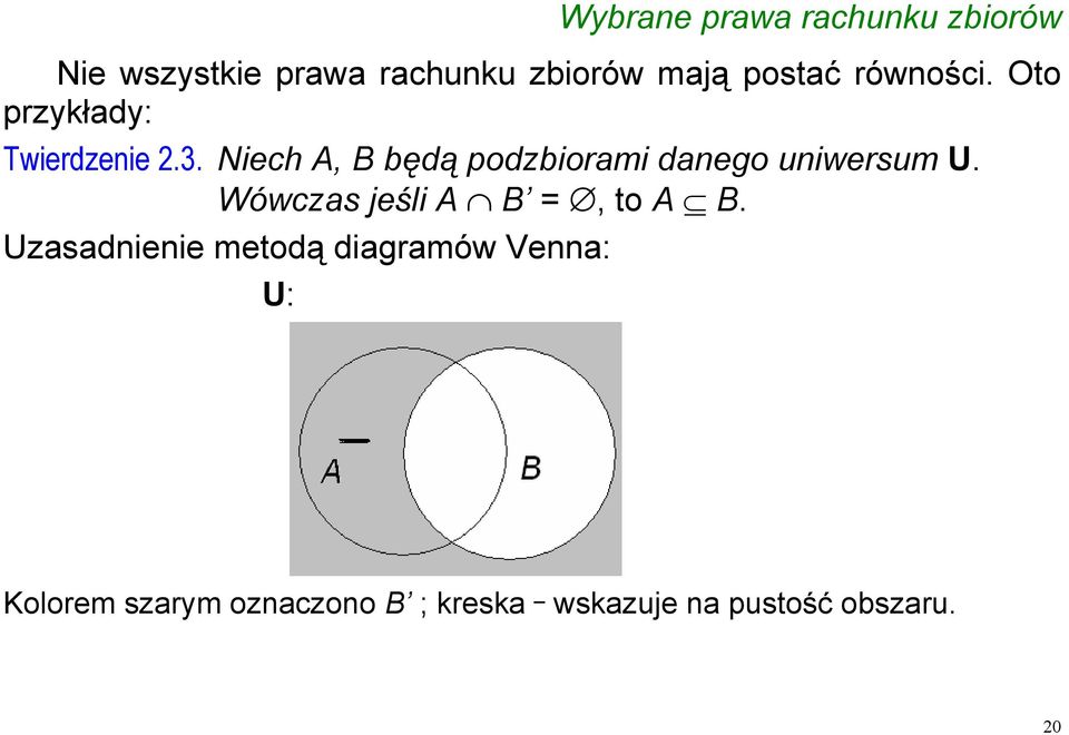 Niech A, B będą podzbiorami danego uniwersum U. Wówczas jeśli A B =, to A B.