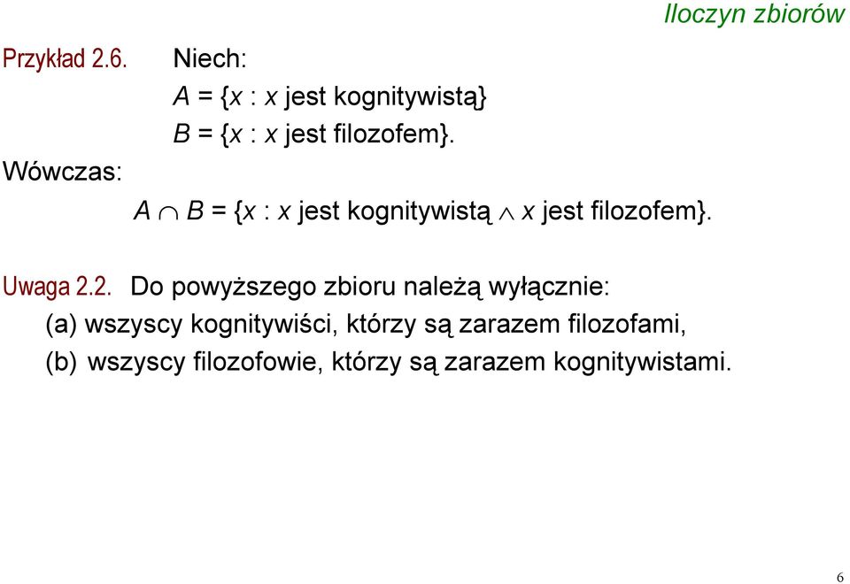 A B = {x : x jest kognitywistą x jest filozofem}. Iloczyn zbiorów Uwaga 2.