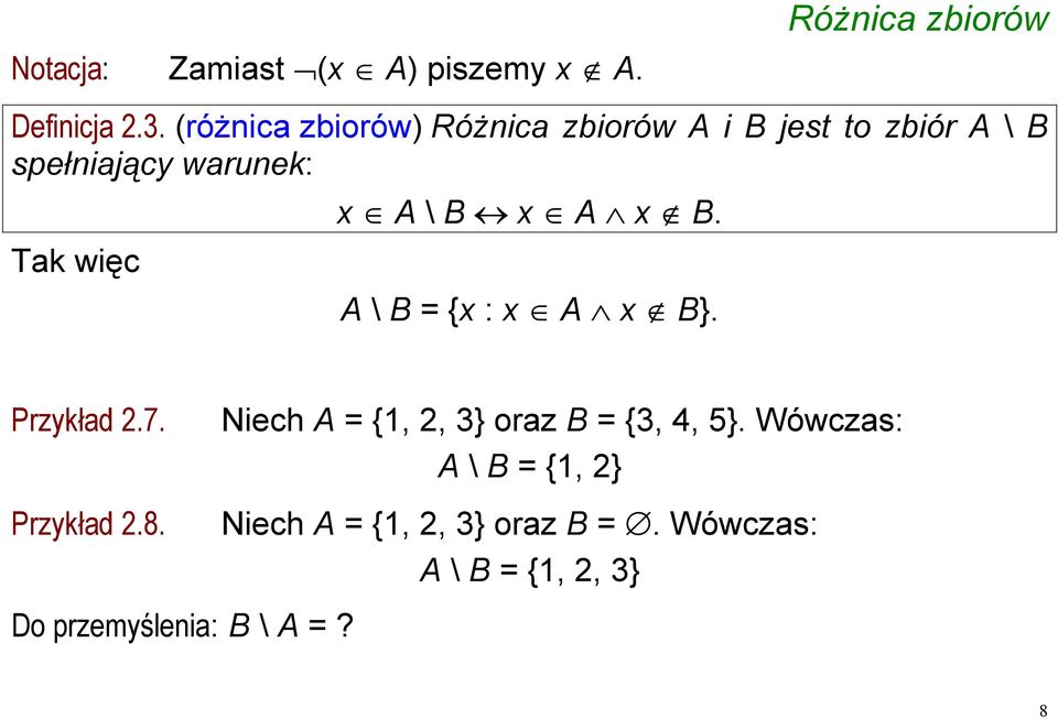 \ B x A x B. A \ B = {x : x A x B}. Przykład 2.7. Przykład 2.8.