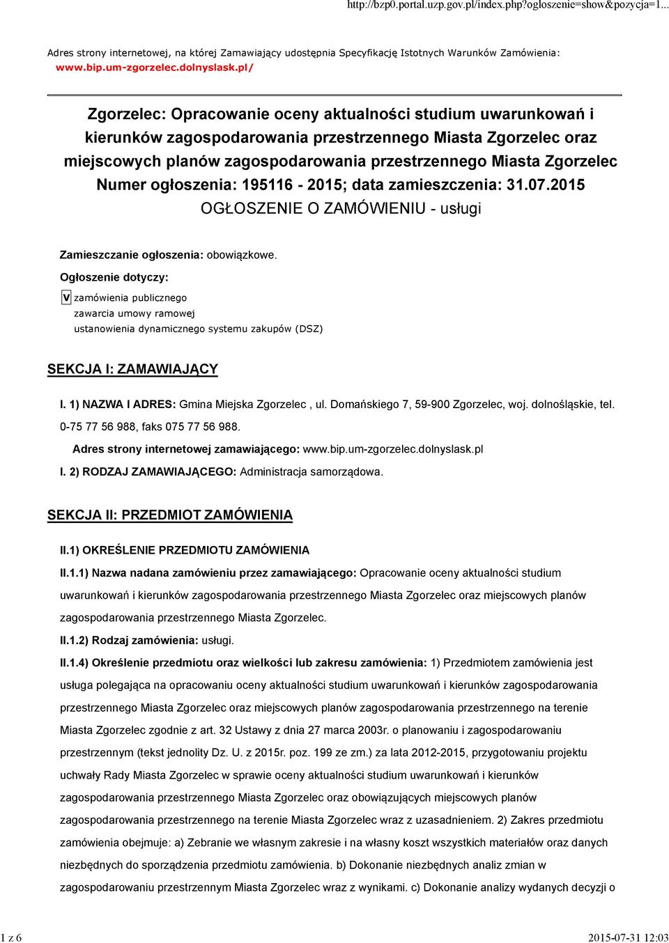 Numer ogłoszenia: 195116-2015; data zamieszczenia: 31.07.2015 OGŁOSZENIE O ZAMÓWIENIU - usługi Zamieszczanie ogłoszenia: obowiązkowe.