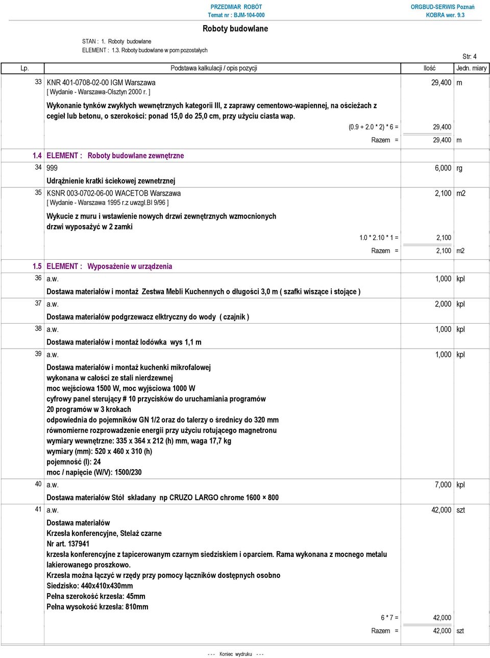 szerokości: ponad 15,0 do 25,0 cm, przy uŝyciu ciasta wap. (0.9 + 2.0 * 2) * 6 = 29,400 1.