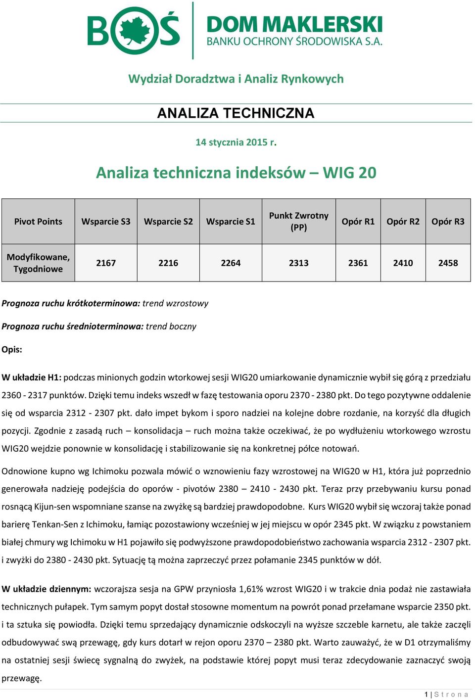 ruchu krótkoterminowa: trend wzrostowy Prognoza ruchu średnioterminowa: trend boczny Opis: W układzie H1: podczas minionych godzin wtorkowej sesji WIG20 umiarkowanie dynamicznie wybił się górą z