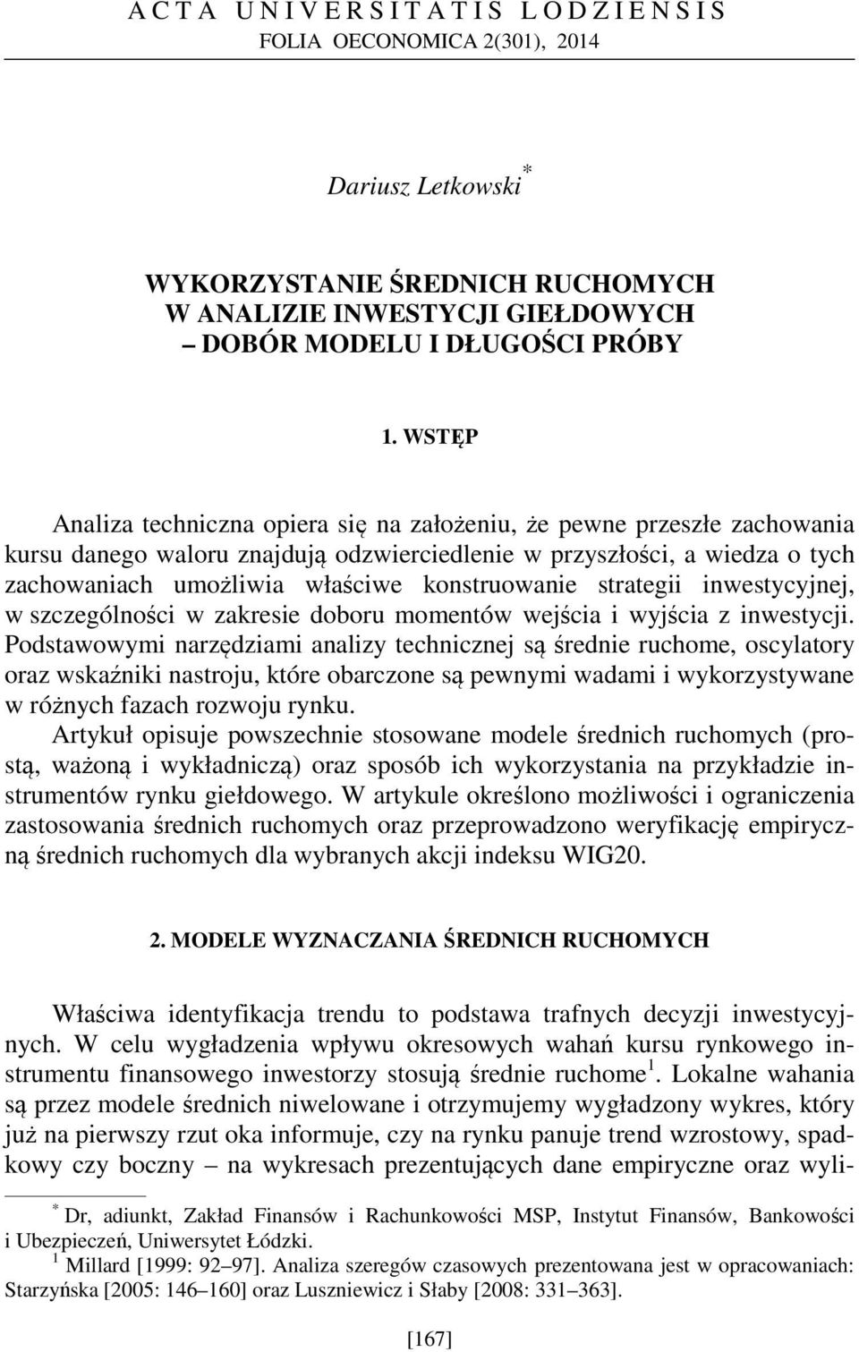 konstruowanie strategii inwestycyjnej, w szczególności w zakresie doboru momentów wejścia i wyjścia z inwestycji.