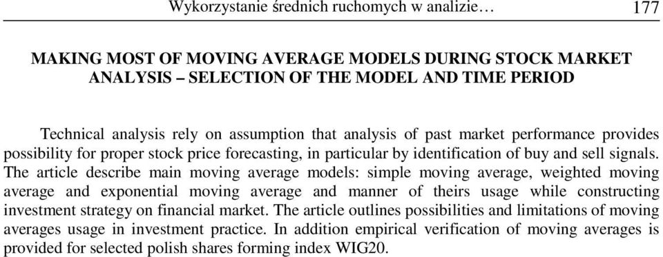 The article describe main moving average models: simple moving average, weighted moving average and exponential moving average and manner of theirs usage while constructing investment strategy