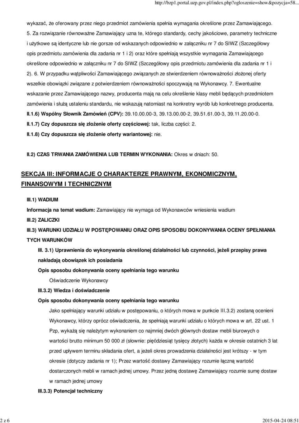 (Szczegółowy opis przedmiotu zamówienia dla zadania nr 1 i 2) oraz które spełniają wszystkie wymagania Zamawiającego określone odpowiednio w załączniku nr 7 do SIWZ (Szczegółowy opis przedmiotu