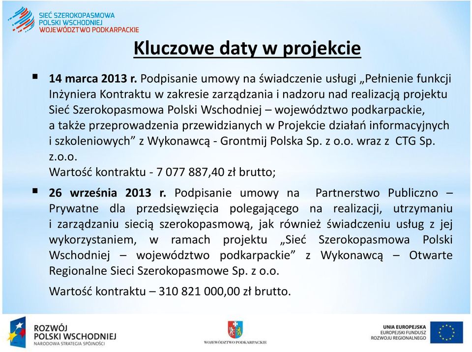 także przeprowadzenia przewidzianych w Projekcie działań informacyjnych i szkoleniowych z Wykonawcą - Grontmij Polska Sp. z o.o. wraz z CTG Sp. z.o.o. Wartość kontraktu - 7 077 887,40 zł brutto; 26 września 2013 r.