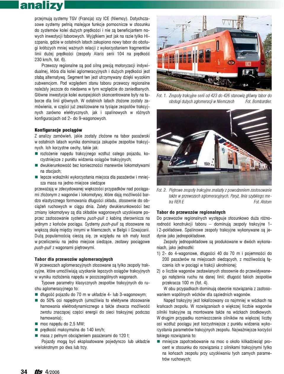 Wyjątkiem jest jak na razie tylko Hiszpania, gdzie w ostatnich latach zakupiono nowy tabor do obsługi krótszych mniej ważnych relacji z wykorzystaniem fragmentów linii dużej prędkości (zespoły Alaris