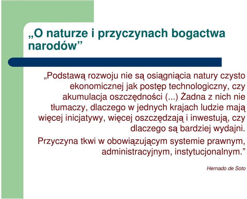 ..) śadna z nich nie tłumaczy, dlaczego w jednych krajach ludzie mają więcej inicjatywy, więcej