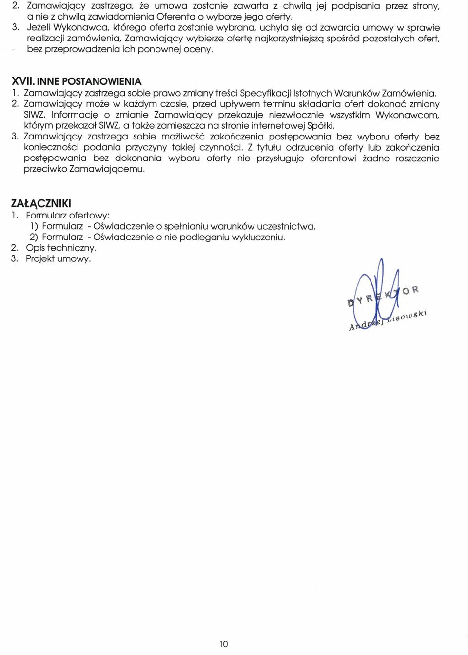 ponownej oceny. XVII. INNE POSTANOWIENIA 1. Zamawający zastrzega sobe prawo zmany treśc Specyfkacj Istotnych Warunków Zamówena. 2.