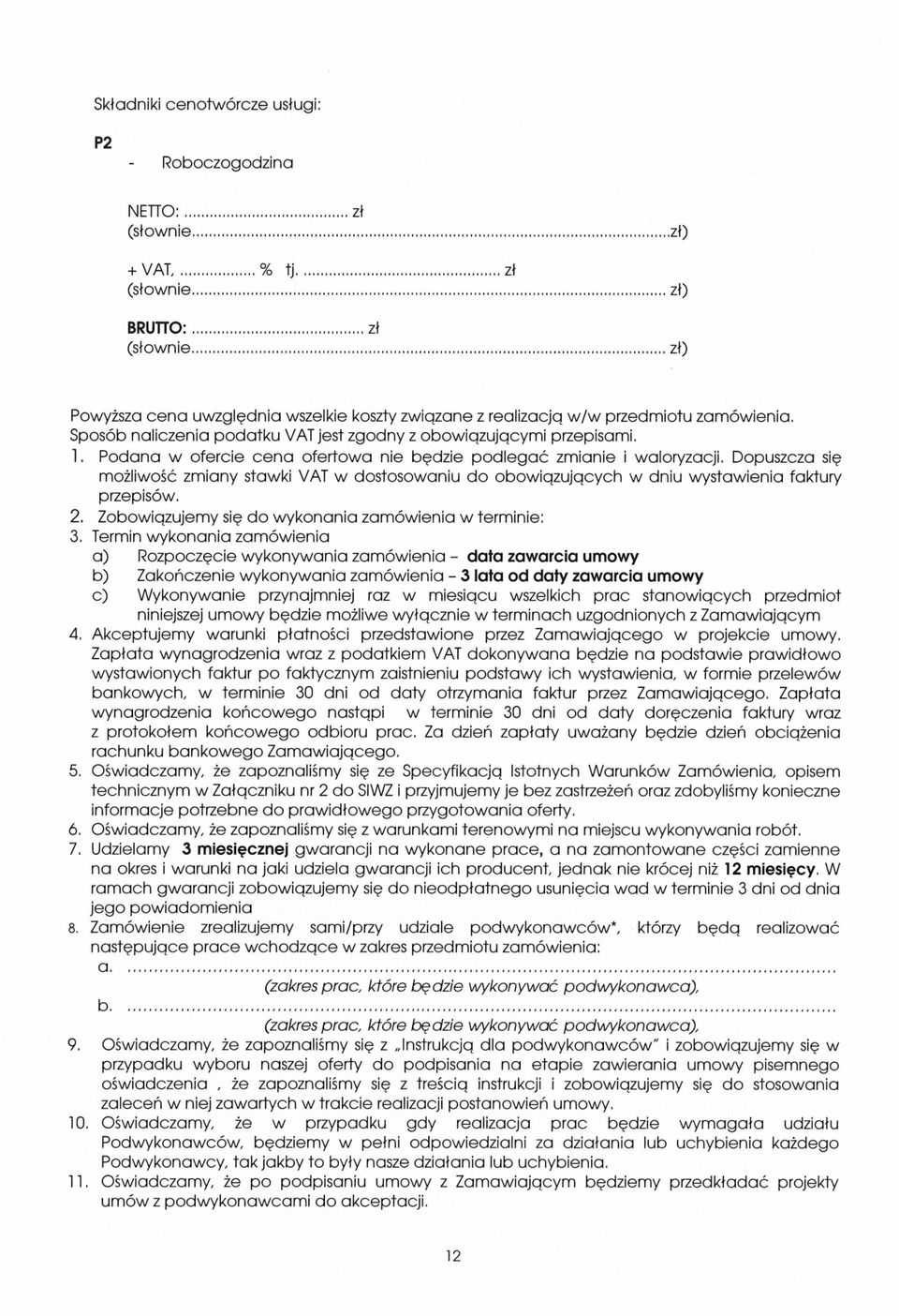 obowązującym przepsam. 1 Podana w oferce cena ofertowa ne będze podregać zmane waloryzacj. Dopuszcza sę możlwość zmany stawk VAT w dostosowanu do obowązujących w dnu wystawena faktury przepsów. 2.