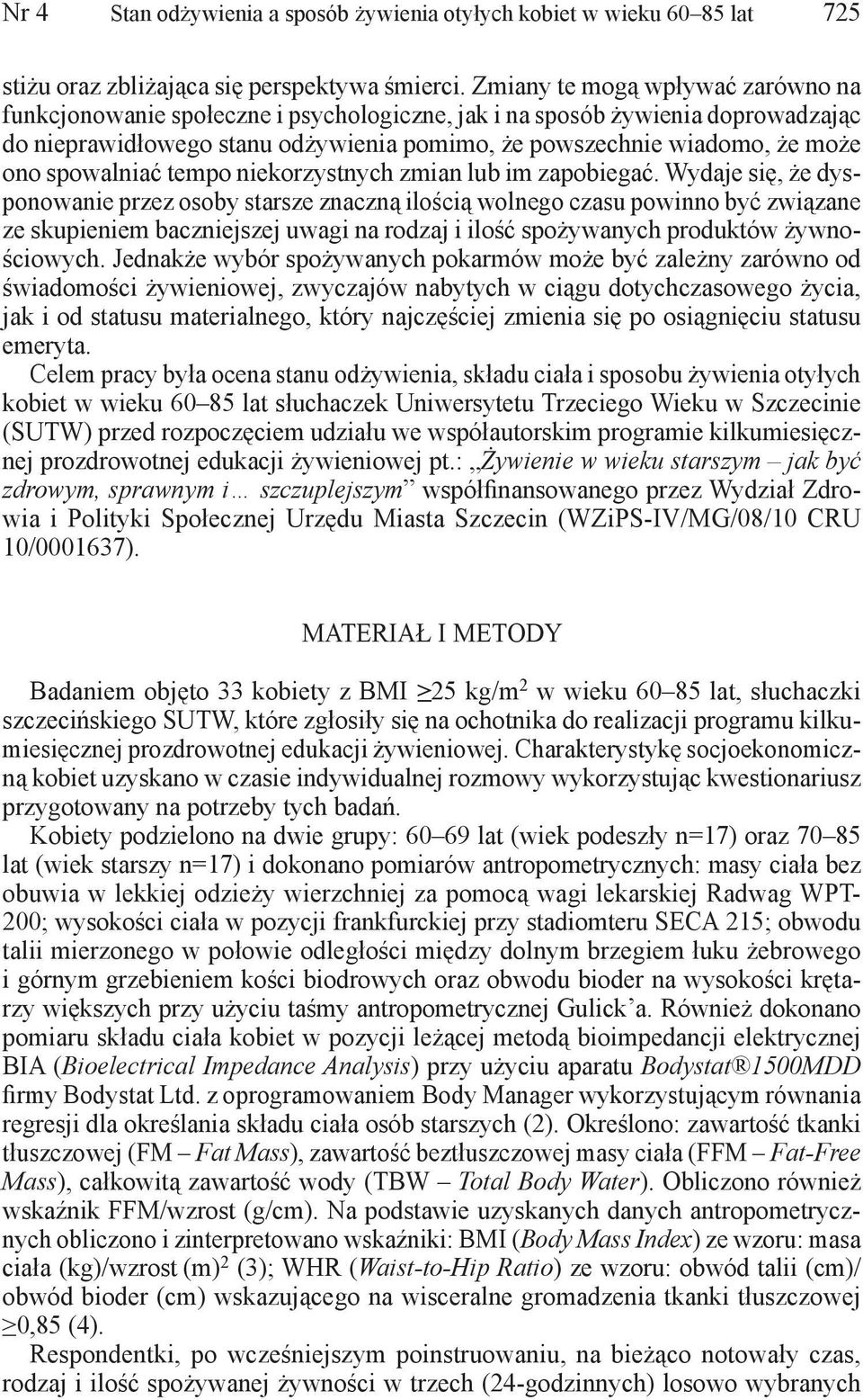spowalniać tempo niekorzystnych zmian lub im zapobiegać.