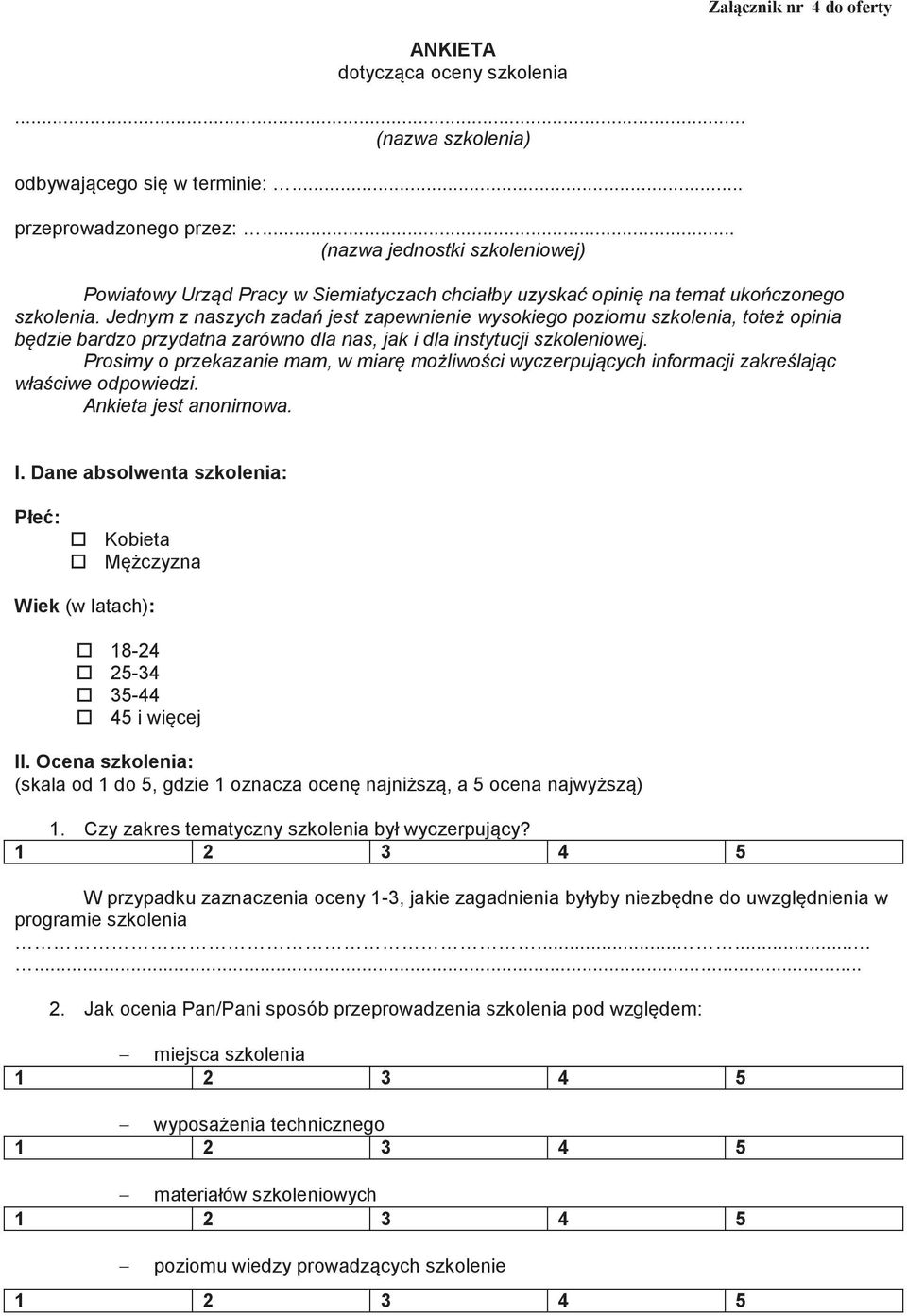 Jednym z naszych zadań jest zapewnienie wysokiego poziomu szkolenia, toteż opinia będzie bardzo przydatna zarówno dla nas, jak i dla instytucji szkoleniowej.