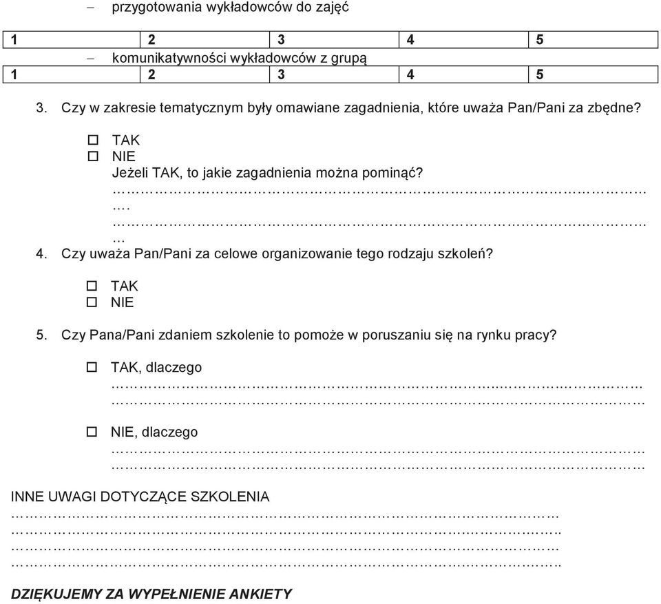 Czy uważa Pan/Pani za celowe organizowanie tego rodzaju szkoleń? o TAK o NIE 5.