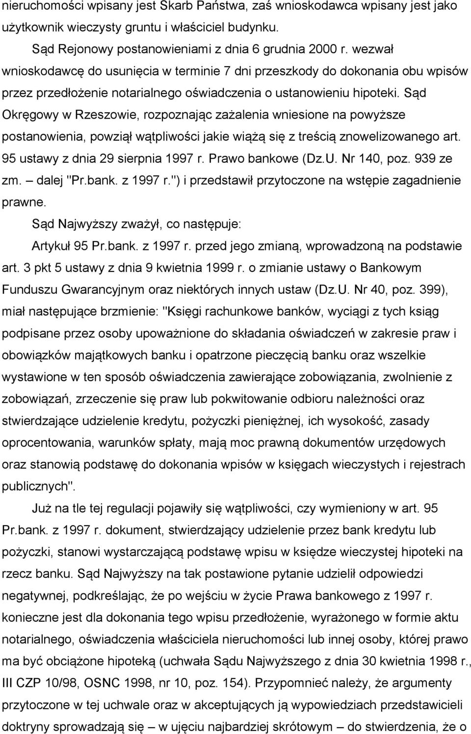 Sąd Okręgowy w Rzeszowie, rozpoznając zażalenia wniesione na powyższe postanowienia, powziął wątpliwości jakie wiążą się z treścią znowelizowanego art. 95 ustawy z dnia 29 sierpnia 1997 r.