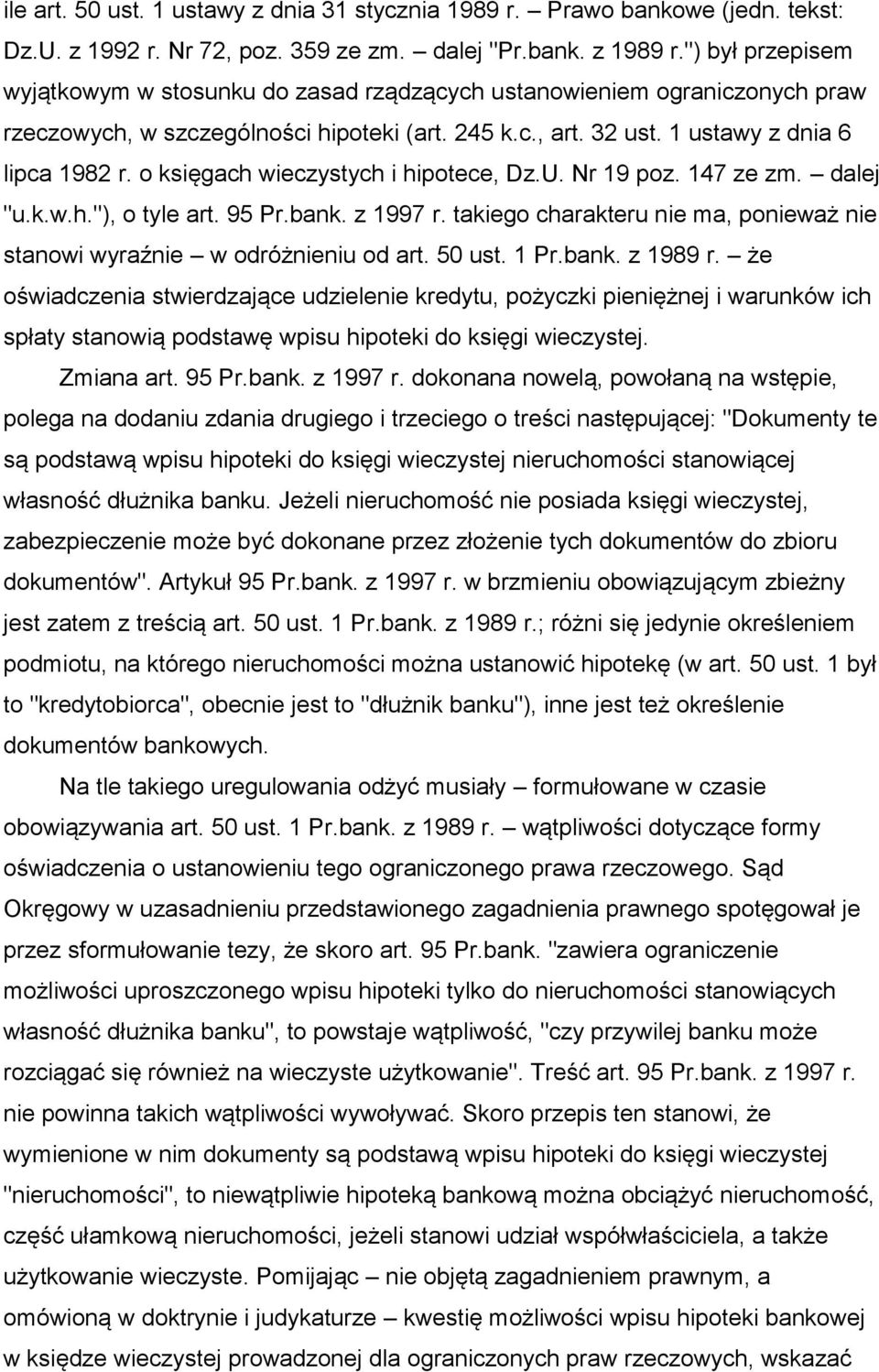 o księgach wieczystych i hipotece, Dz.U. Nr 19 poz. 147 ze zm. dalej "u.k.w.h."), o tyle art. 95 Pr.bank. z 1997 r. takiego charakteru nie ma, ponieważ nie stanowi wyraźnie w odróżnieniu od art.