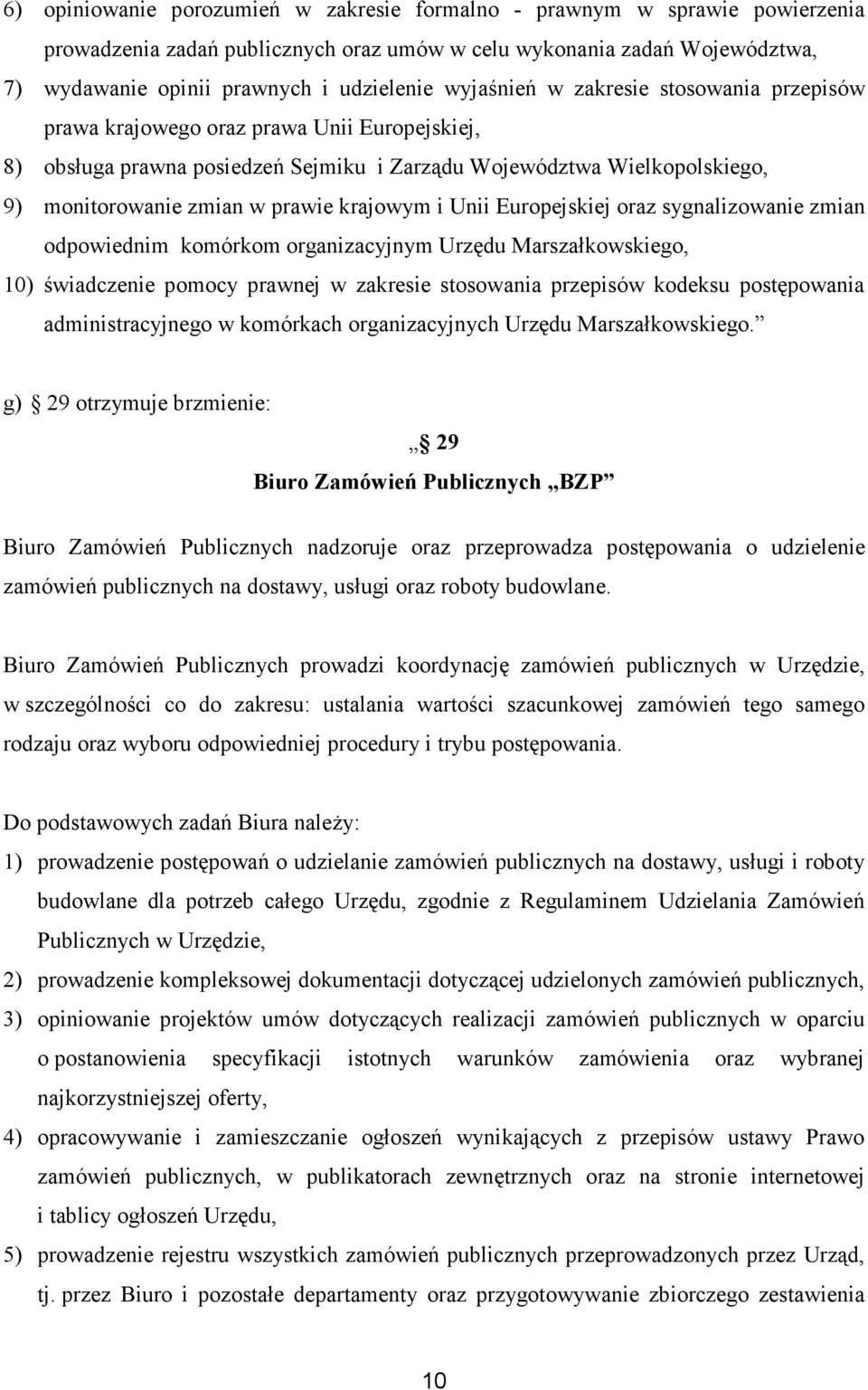 krajowym i Unii Europejskiej oraz sygnalizowanie zmian odpowiednim komórkom organizacyjnym Urzędu Marszałkowskiego, 10) świadczenie pomocy prawnej w zakresie stosowania przepisów kodeksu postępowania