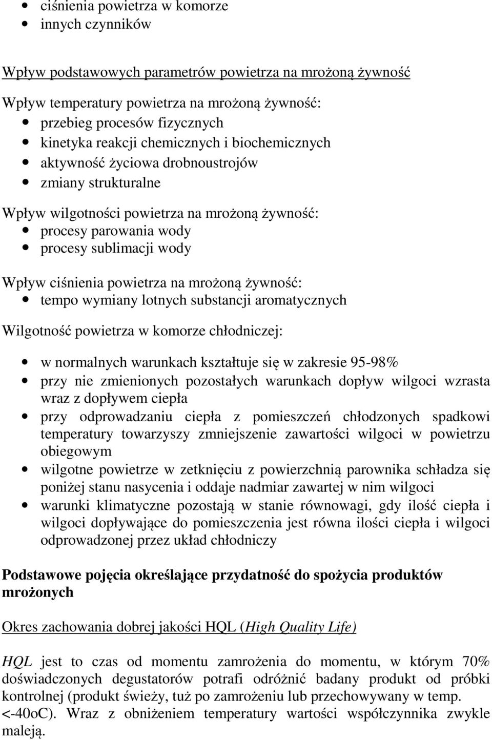 powietrza na mrożoną żywność: tempo wymiany lotnych substancji aromatycznych Wilgotność powietrza w komorze chłodniczej: w normalnych warunkach kształtuje się w zakresie 95-98% przy nie zmienionych
