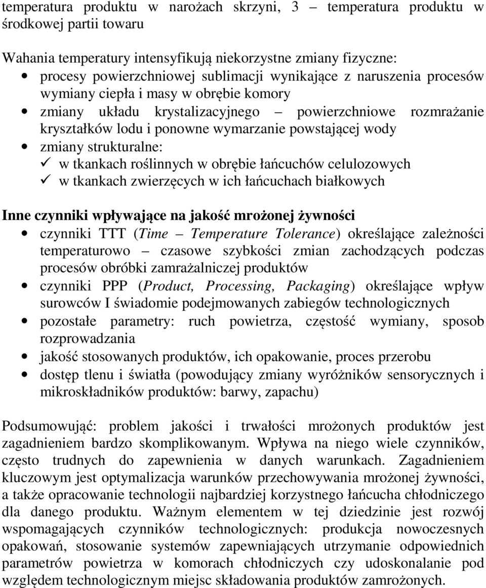 tkankach roślinnych w obrębie łańcuchów celulozowych w tkankach zwierzęcych w ich łańcuchach białkowych Inne czynniki wpływające na jakość mrożonej żywności czynniki TTT (Time Temperature Tolerance)