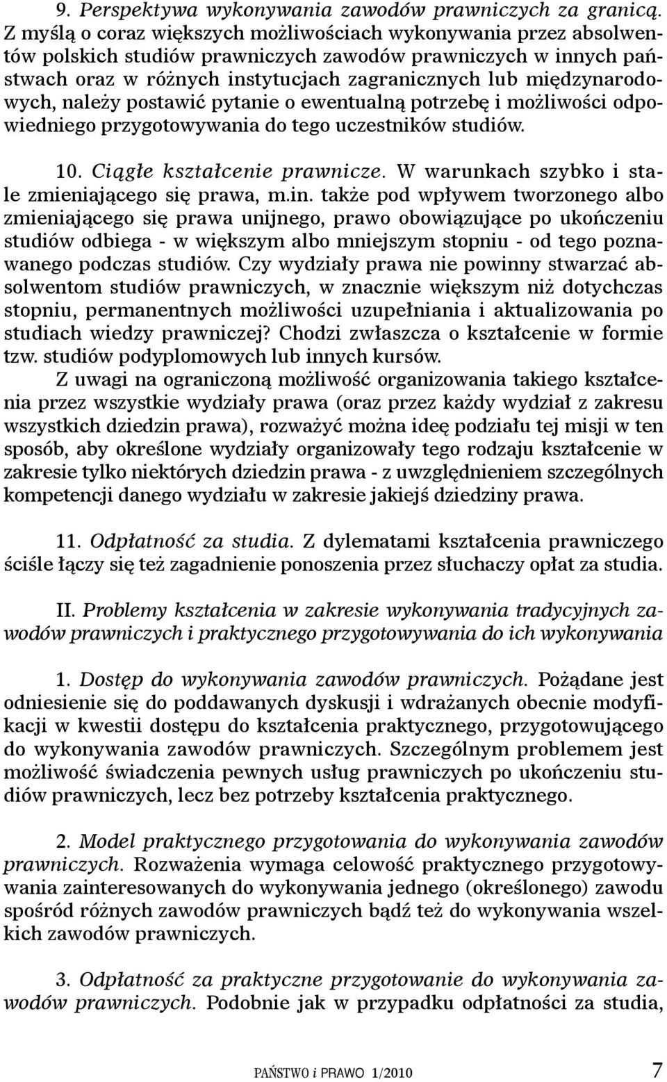 międzynarodowych, należy postawić pytanie o ewentualną potrzebę i możliwości odpowiedniego przygotowywania do tego uczestników studiów. 10. Ciągłe kształcenie prawnicze.
