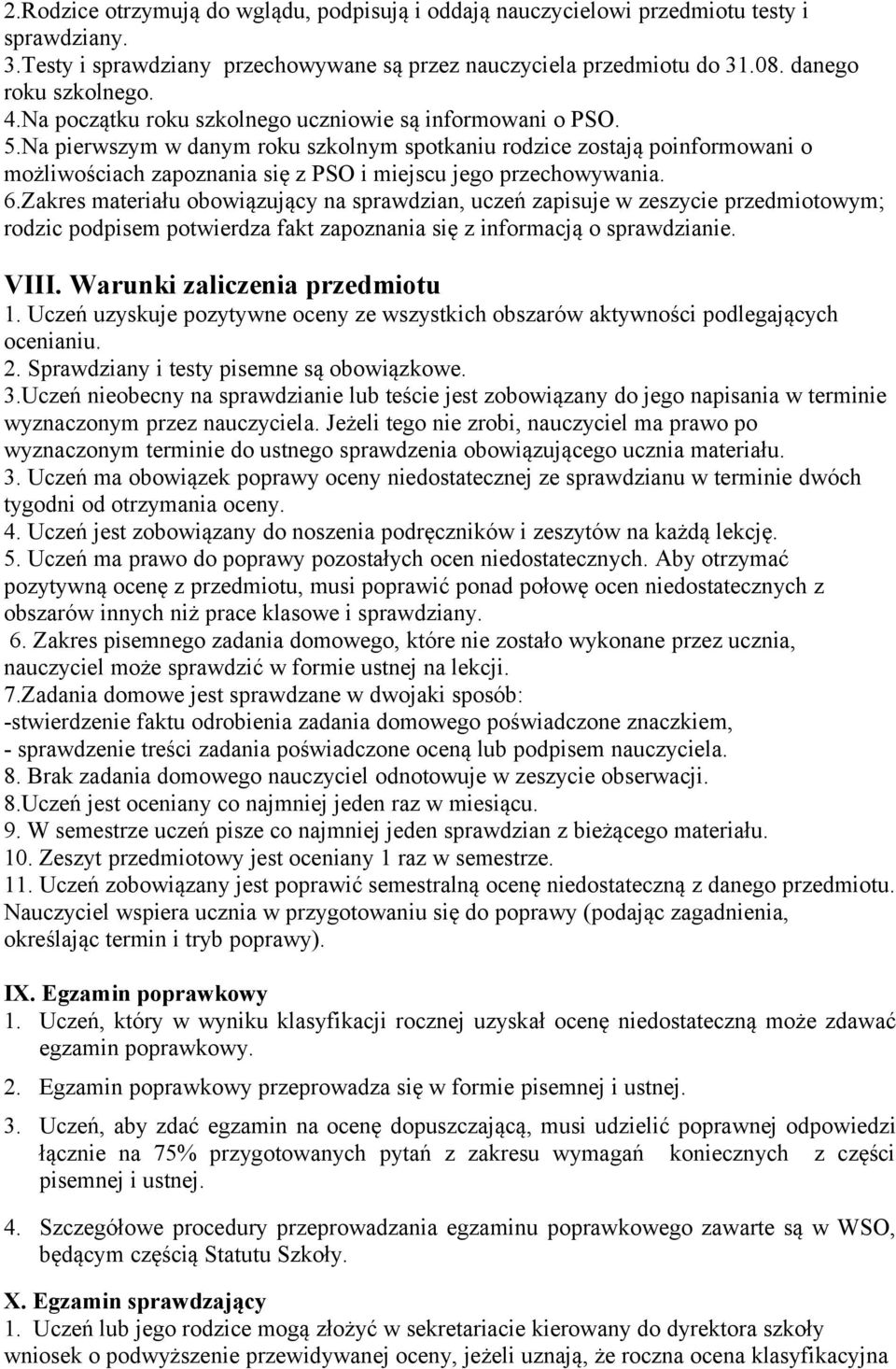 Na pierwszym w danym roku szkolnym spotkaniu rodzice zostają poinformowani o możliwościach zapoznania się z PSO i miejscu jego przechowywania. 6.