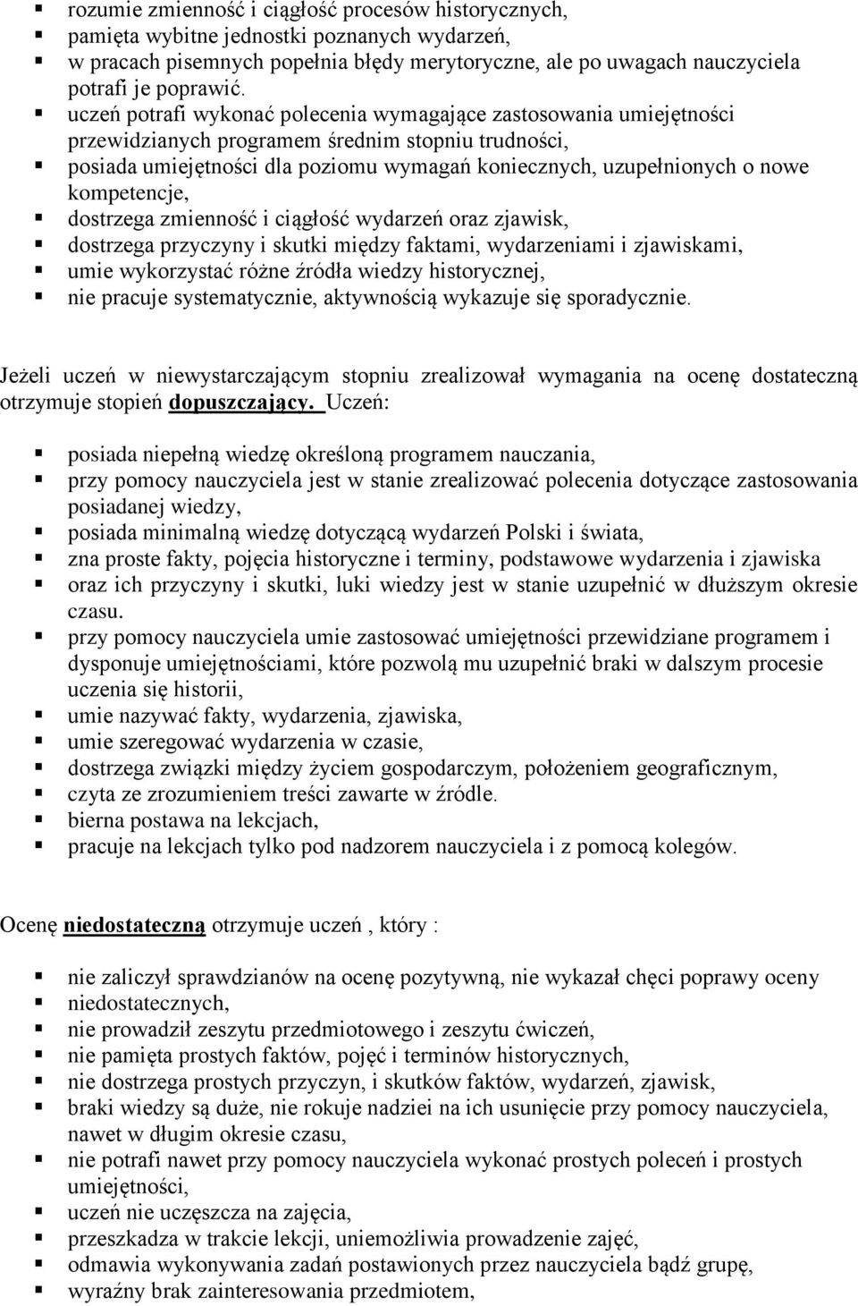 kompetencje, dostrzega zmienność i ciągłość wydarzeń oraz zjawisk, dostrzega przyczyny i skutki między faktami, wydarzeniami i zjawiskami, umie wykorzystać różne źródła wiedzy historycznej, nie