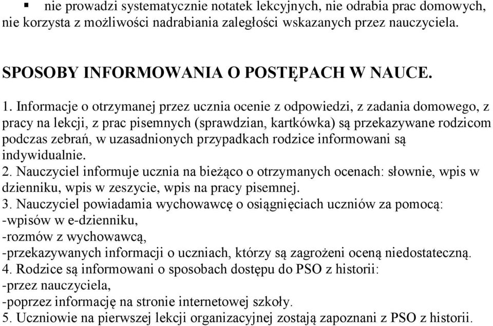 przypadkach rodzice informowani są indywidualnie. 2. Nauczyciel informuje ucznia na bieżąco o otrzymanych ocenach: słownie, wpis w dzienniku, wpis w zeszycie, wpis na pracy pisemnej. 3.