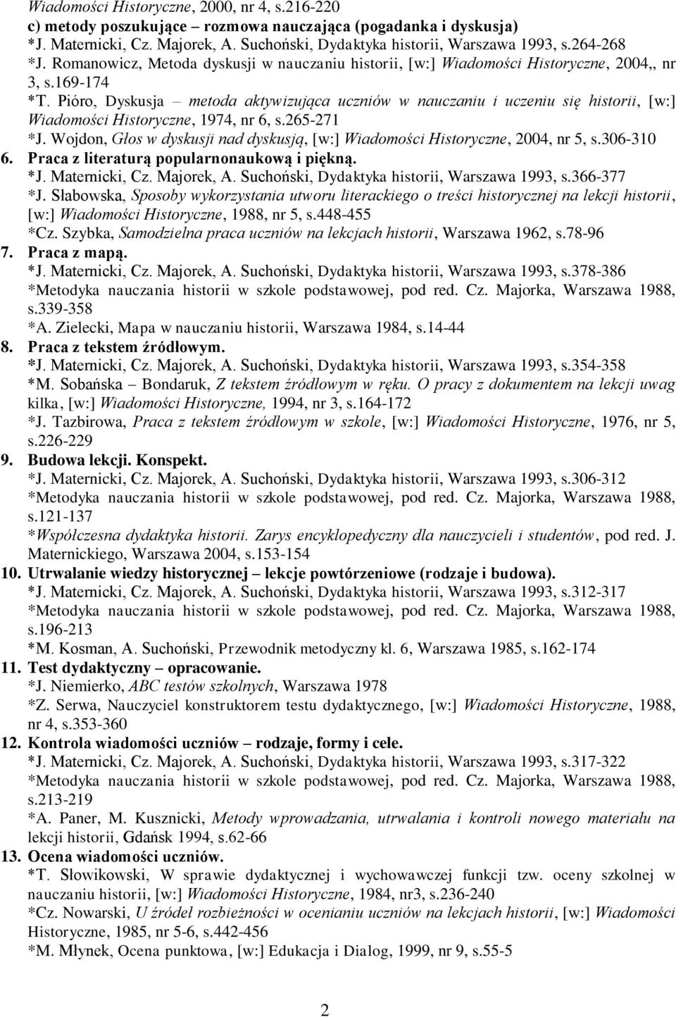 Pióro, Dyskusja metoda aktywizująca uczniów w nauczaniu i uczeniu się historii, [w:] Wiadomości Historyczne, 1974, nr 6, s.265-271 *J.