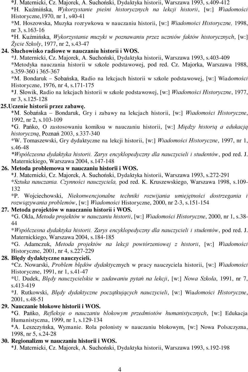 Hoszowska, Muzyka rozrywkowa w nauczaniu historii, [w:] Wiadomości Historyczne, 1998, nr 3, s.163-16 *H.