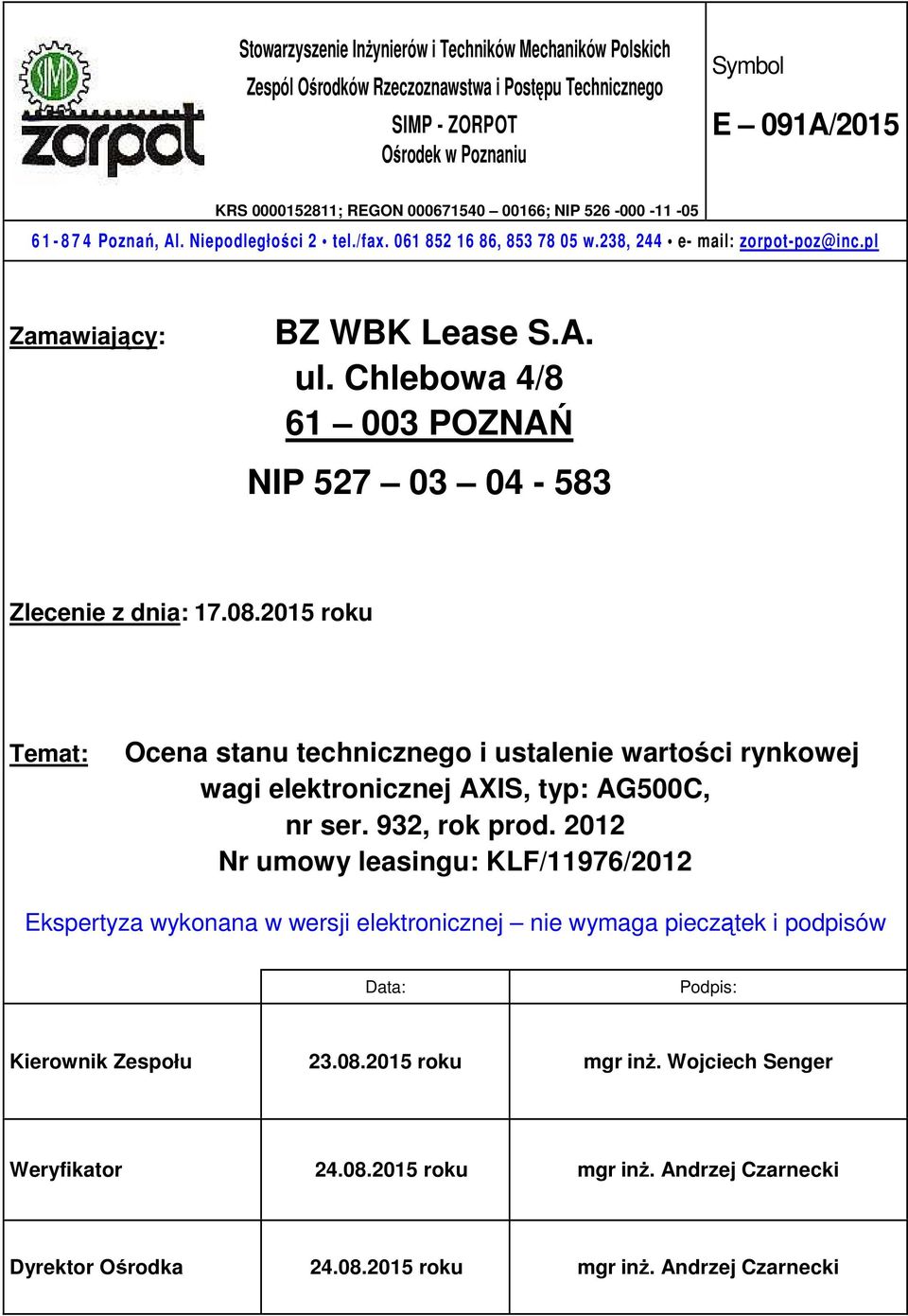 Chlebowa 4/8 61 003 POZNAŃ NIP 527 03 04-583 Zlecenie z dnia: 17.08.2015 roku Temat: Ocena stanu technicznego i ustalenie wartości rynkowej wagi elektronicznej AXIS, typ: AG500C, nr ser.