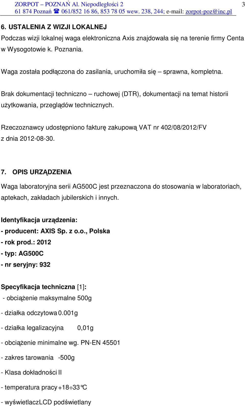 Rzeczoznawcy udostępniono fakturę zakupową VAT nr 402/08/2012/FV z dnia 2012-08-30. 7.