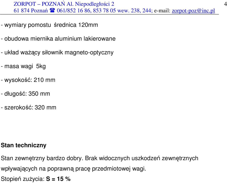 szerokość: 320 mm Stan techniczny Stan zewnętrzny bardzo dobry.