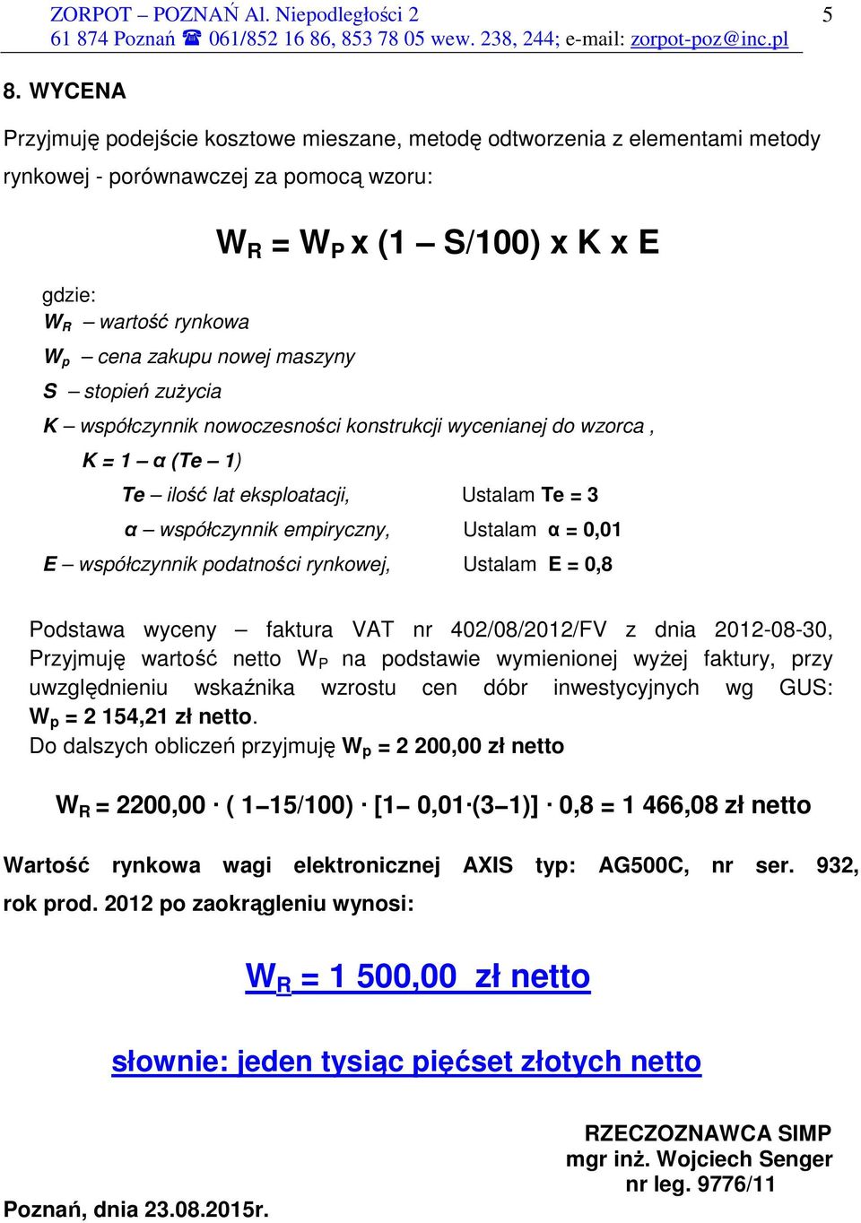 0,01 E współczynnik podatności rynkowej, Ustalam E = 0,8 Podstawa wyceny faktura VAT nr 402/08/2012/FV z dnia 2012-08-30, Przyjmuję wartość netto W P na podstawie wymienionej wyŝej faktury, przy