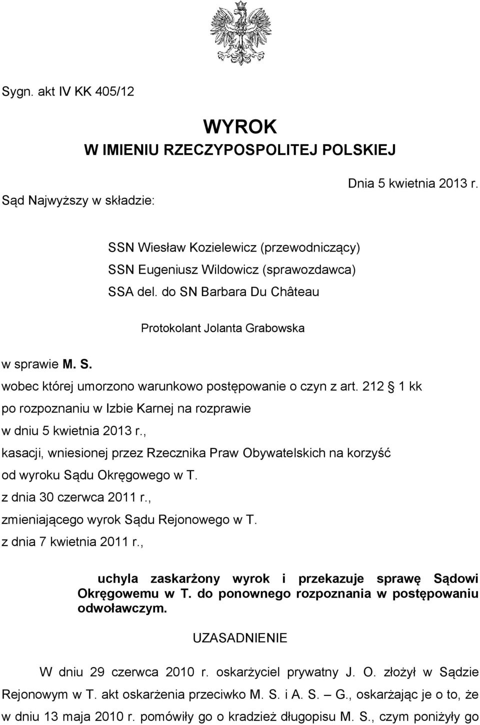 212 1 kk po rozpoznaniu w Izbie Karnej na rozprawie w dniu 5 kwietnia 2013 r., kasacji, wniesionej przez Rzecznika Praw Obywatelskich na korzyść od wyroku Sądu Okręgowego w T.