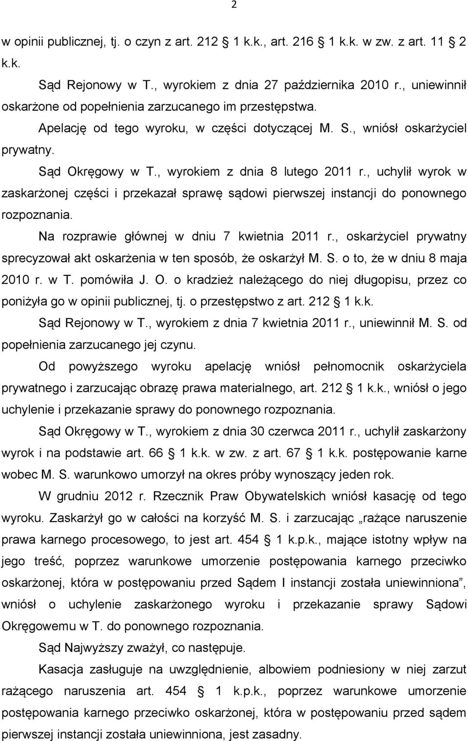 , uchylił wyrok w zaskarżonej części i przekazał sprawę sądowi pierwszej instancji do ponownego rozpoznania. Na rozprawie głównej w dniu 7 kwietnia 2011 r.