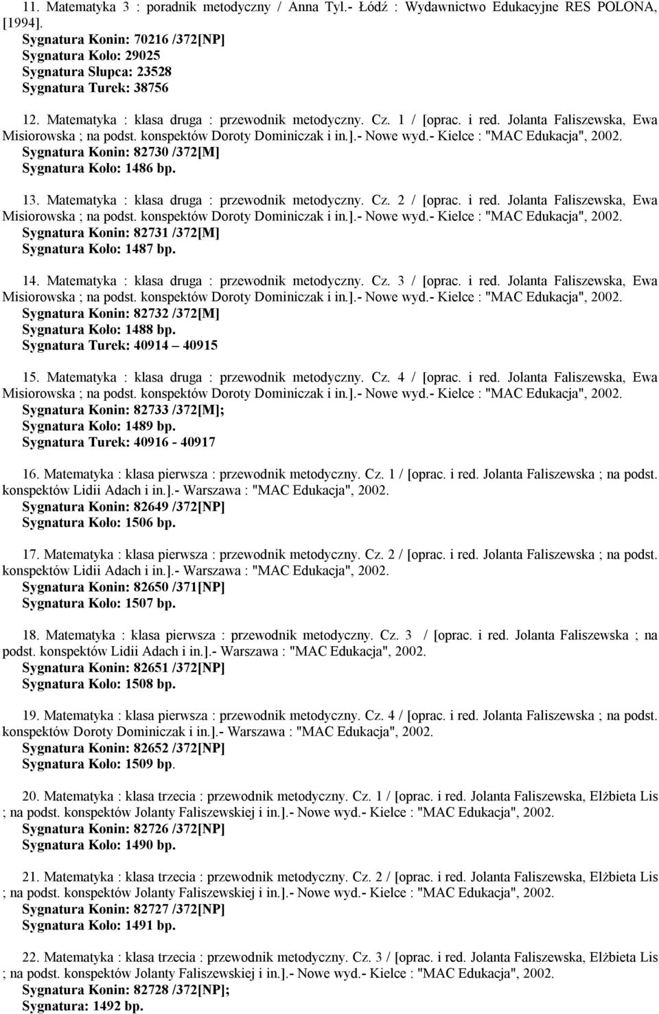 Jolanta Faliszewska, Ewa Sygnatura Konin: 82730 /372[M] Sygnatura Koło: 1486 bp. 13. Matematyka : klasa druga : przewodnik metodyczny. Cz. 2 / [oprac. i red.