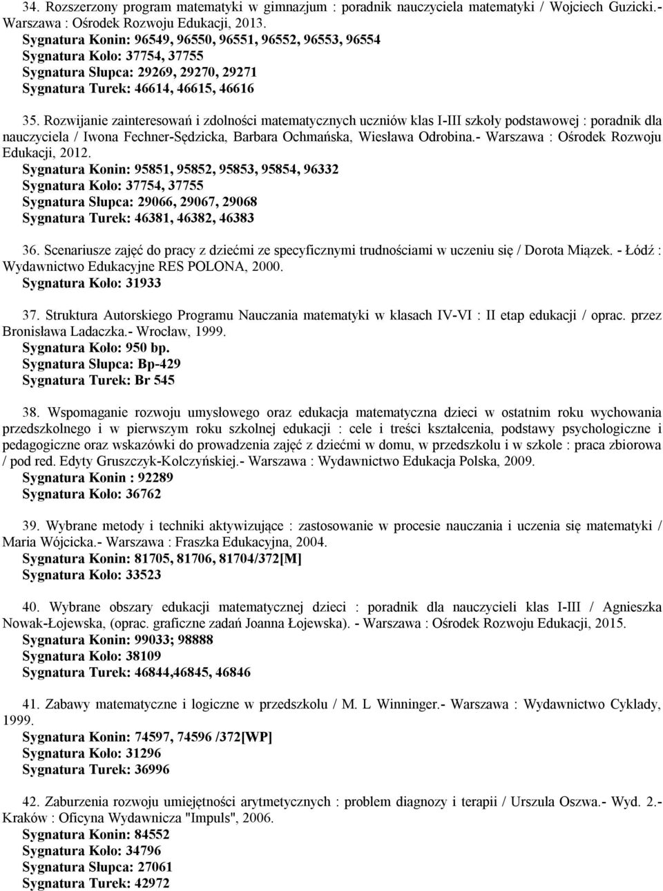 Rozwijanie zainteresowań i zdolności matematycznych uczniów klas I-III szkoły podstawowej : poradnik dla nauczyciela / Iwona Fechner-Sędzicka, Barbara Ochmańska, Wiesława Odrobina.