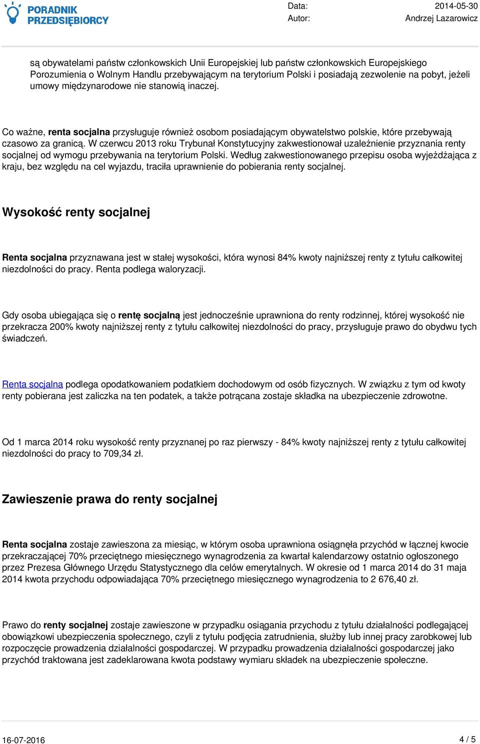 W czerwcu 2013 roku Trybunał Konstytucyjny zakwestionował uzależnienie przyznania renty socjalnej od wymogu przebywania na terytorium Polski.