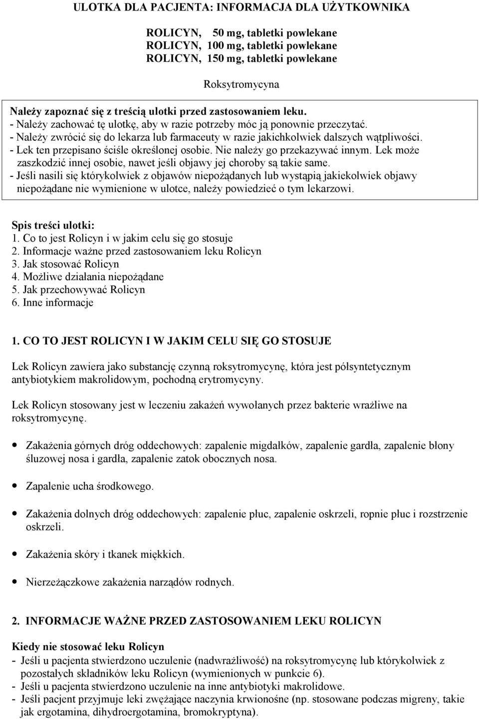 - Należy zwrócić się do lekarza lub farmaceuty w razie jakichkolwiek dalszych wątpliwości. - Lek ten przepisano ściśle określonej osobie. Nie należy go przekazywać innym.