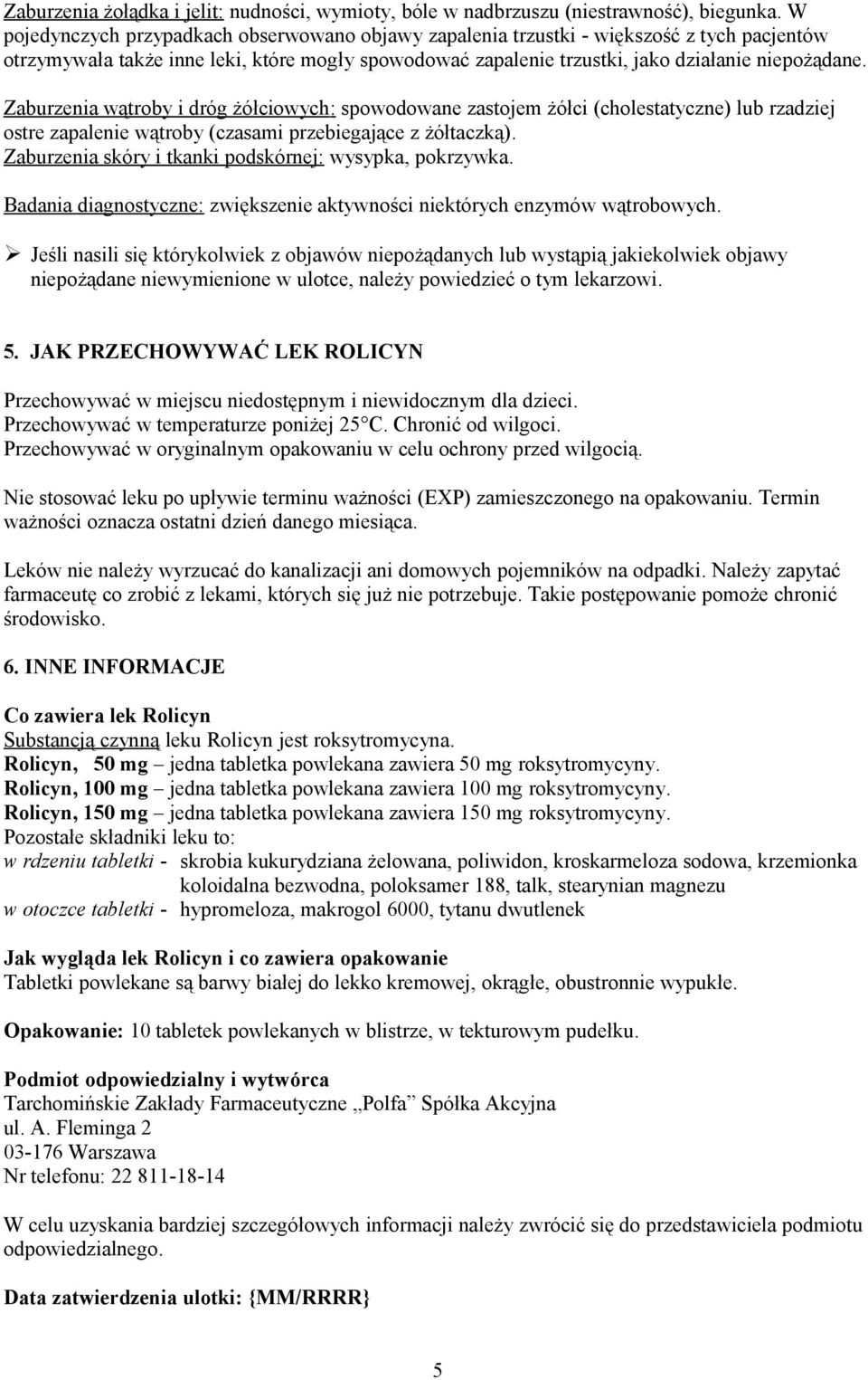 Zaburzenia wątroby i dróg żółciowych : spowodowane zastojem żółci (cholestatyczne) lub rzadziej ostre zapalenie wątroby (czasami przebiegające z żółtaczką).