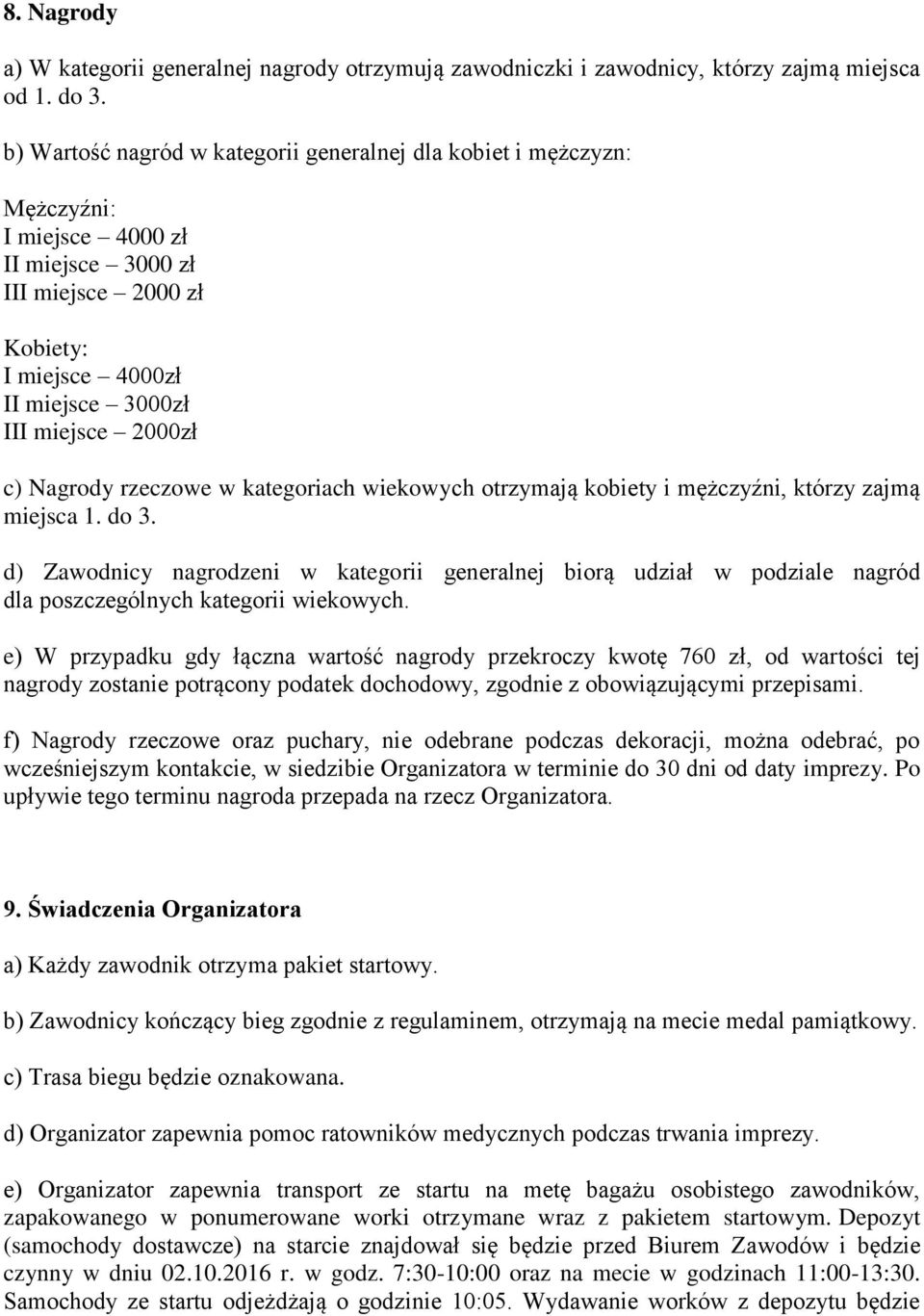 Nagrody rzeczowe w kategoriach wiekowych otrzymają kobiety i mężczyźni, którzy zajmą miejsca 1. do 3.