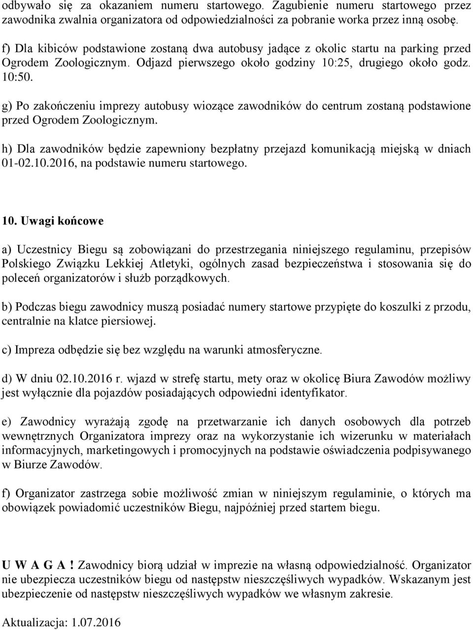 g) Po zakończeniu imprezy autobusy wiozące zawodników do centrum zostaną podstawione przed Ogrodem Zoologicznym.