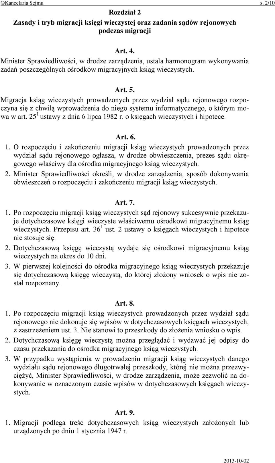 Migracja ksiąg wieczystych prowadzonych przez wydział sądu rejonowego rozpoczyna się z chwilą wprowadzenia do niego systemu informatycznego, o którym mowa w art. 25 1 ustawy z dnia 6 lipca 1982 r.
