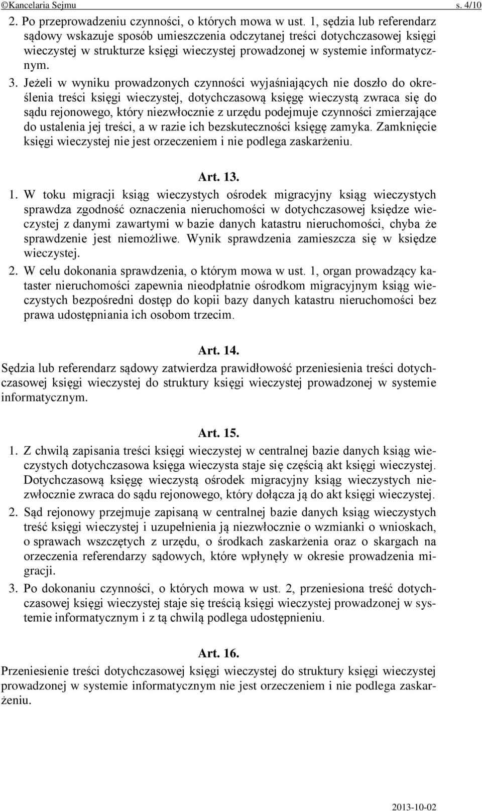 Jeżeli w wyniku prowadzonych czynności wyjaśniających nie doszło do określenia treści księgi wieczystej, dotychczasową księgę wieczystą zwraca się do sądu rejonowego, który niezwłocznie z urzędu