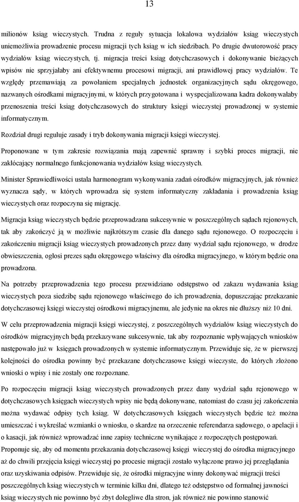migracja treści ksiąg dotychczasowych i dokonywanie bieżących wpisów nie sprzyjałaby ani efektywnemu procesowi migracji, ani prawidłowej pracy wydziałów.