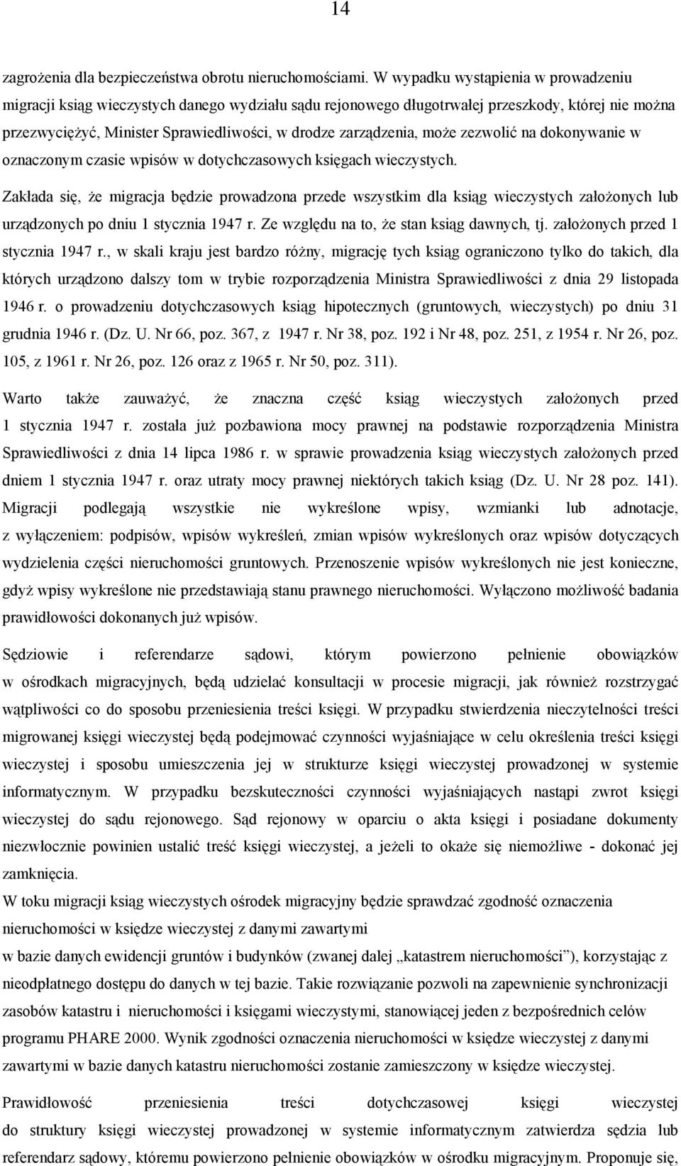 może zezwolić na dokonywanie w oznaczonym czasie wpisów w dotychczasowych księgach wieczystych.
