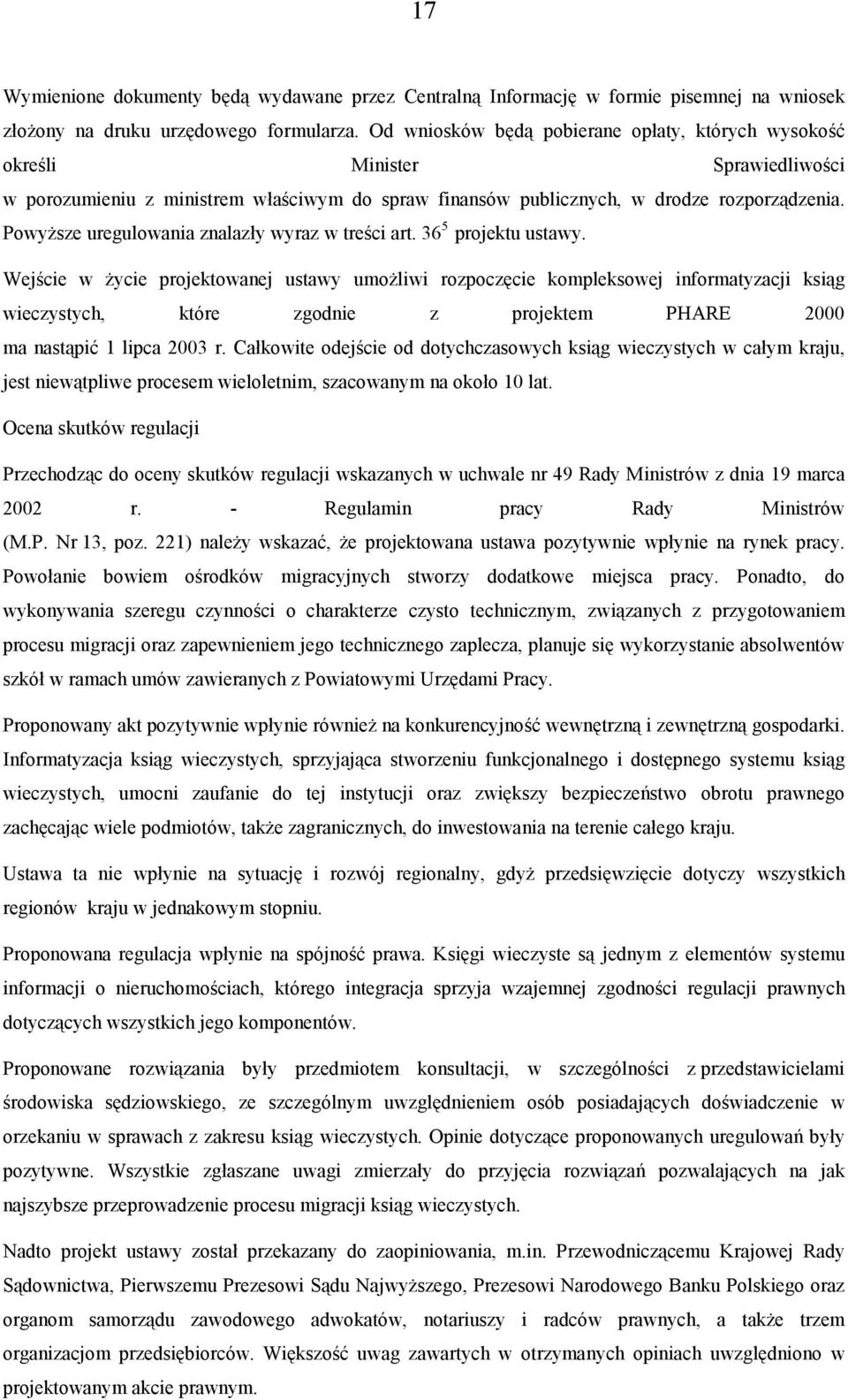 Powyższe uregulowania znalazły wyraz w treści art. 36 5 projektu ustawy.