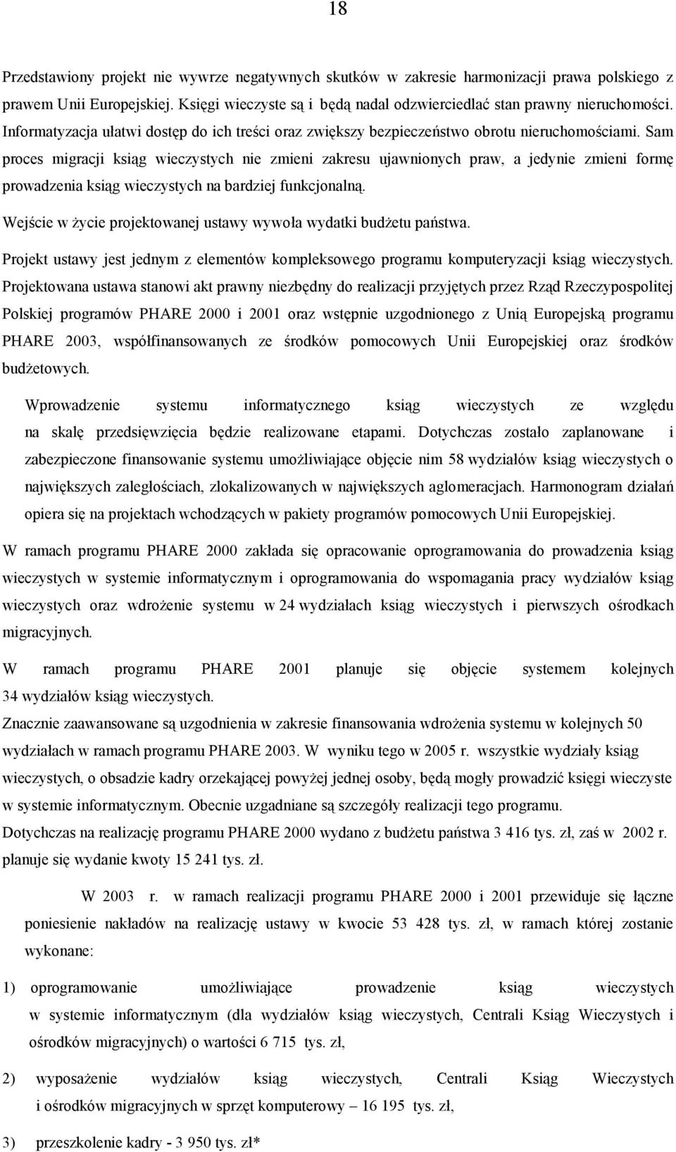 Sam proces migracji ksiąg wieczystych nie zmieni zakresu ujawnionych praw, a jedynie zmieni formę prowadzenia ksiąg wieczystych na bardziej funkcjonalną.
