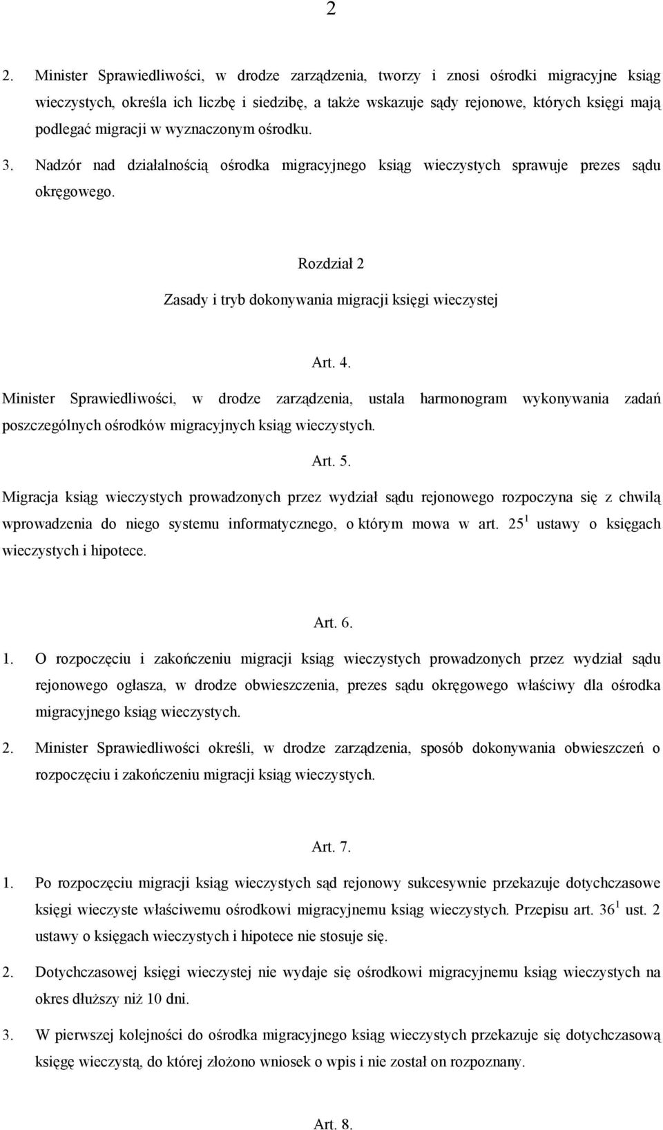 4. Minister Sprawiedliwości, w drodze zarządzenia, ustala harmonogram poszczególnych ośrodków migracyjnych ksiąg wieczystych. wykonywania zadań Art. 5.