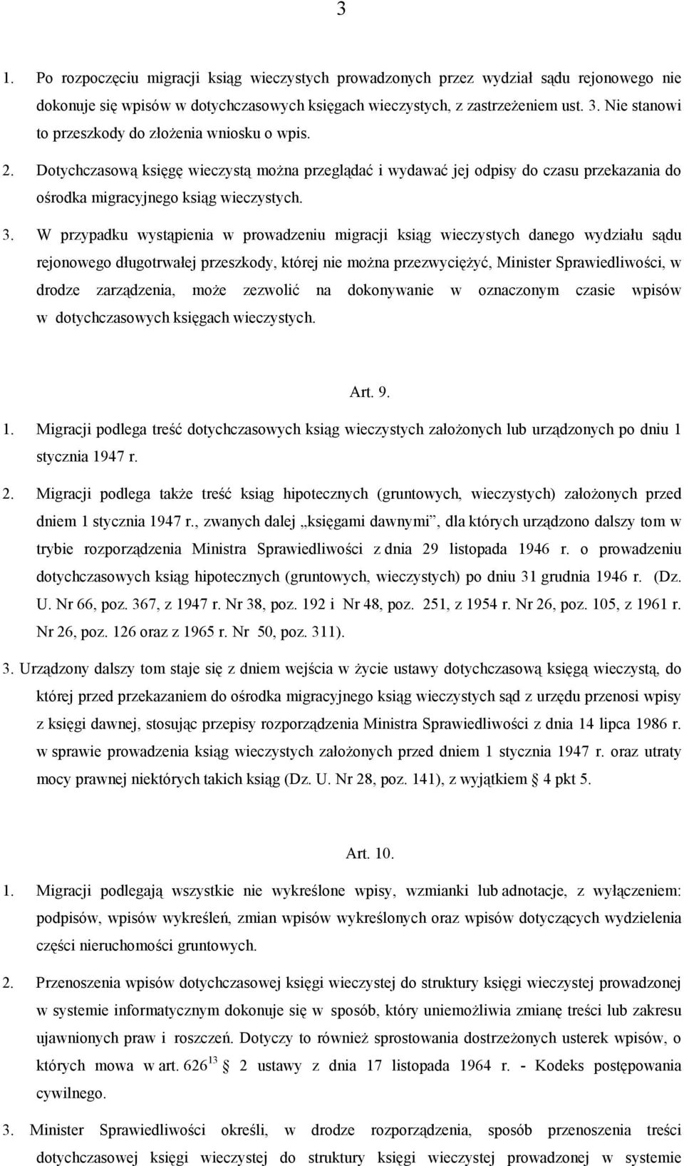 W przypadku wystąpienia w prowadzeniu migracji ksiąg wieczystych danego wydziału sądu rejonowego długotrwałej przeszkody, której nie można przezwyciężyć, Minister Sprawiedliwości, w drodze